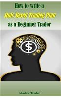 How to Write a Rule Based Trading Plan as a Beginner Trader