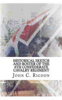 Historical Sketch And Roster Of The 8th Confederate Cavalry Regiment: (2 Confederate State Troops Regimental Histories)