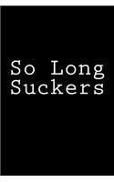 So Long Suckers: Notebook, 150 lined pages, softcover, 6 x 9