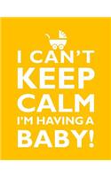 I Can't Keep Calm, I'm Having A Baby Notebook (8.5 x 11 Inches): A Classic 8.5x11 Inch Ruled/Lined Composition Book/Journal for the Expecting Moms and Moms To Be(Cute Notebooks, Journals, Diaries and Other Baby Shower/Anno)
