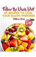 Follow the Dash Diet. 25 recipes to low your blood pressure.
