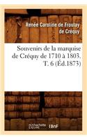 Souvenirs de la Marquise de Créquy de 1710 À 1803. T. 6 (Éd.1873)