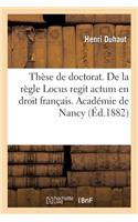 Thèse de Doctorat. de la Forme, de Ses Caractères Et de Ses Règles En Droit Romain: de la Règle Locus Regit Actum En Droit Français. Académie de Nancy