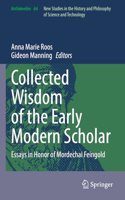 Collected Wisdom of the Early Modern Scholar: Essays in Honor of Mordechai Feingold