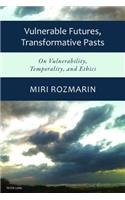 Vulnerable Futures, Transformative Pasts: On Vulnerability, Temporality, and Ethics