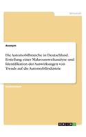 Automobilbranche in Deutschland. Erstellung einer Makroumweltanalyse und Identifikation der Auswirkungen von Trends auf die Automobilindustrie