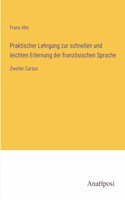 Praktischer Lehrgang zur schnellen und leichten Erlernung der französischen Sprache