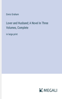 Lover and Husband; A Novel In Three Volumes, Complete
