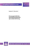 Finanzgerichtliche Rechtsbehelfspolitik der Unternehmung