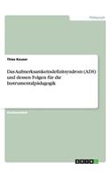 Das Aufmerksamkeitsdefizitsyndrom (ADS) und dessen Folgen für die Instrumentalpädagogik