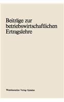 Beiträge zur betriebswirtschaftlichen Ertragslehre