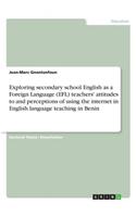 Exploring secondary school English as a Foreign Language (EFL) teachers' attitudes to and perceptions of using the internet in English language teaching in Benin