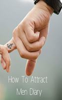 How To Attract Men Diary: (1 Infinit Love Diary)