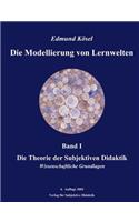 Modellierung von Lernwelten, Band I: Die Theorie der Subjektiven Didaktik