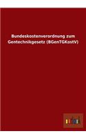 Bundeskostenverordnung Zum Gentechnikgesetz (Bgentgkostv)