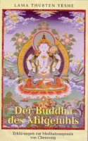 Der Buddha des Mitgefuhls: Erklarungen zur Meditationspraxis von Chenrezig