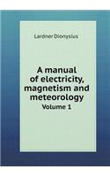 A manual of electricity, magnetism and meteorology Volume 1: (English)