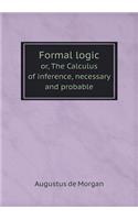 Formal Logic Or, the Calculus of Inference, Necessary and Probable