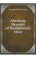 Abraham Howard of Marblehead, Mass