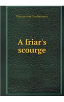 A friar's scourge: (English)