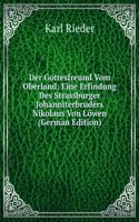 Der Gottesfreund Vom Oberland: Eine Erfindung Des Strassburger Johanniterbruders Nikolaus Von Lowen (German Edition)