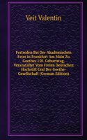 Festreden Bei Der Akademischen Feier in Frankfurt Am Main Zu Goethes 150. Geburtstag, Veranstaltet Vom Freien Deutschen Hochstift Und Der Goethe-Gesellschaft (German Edition)