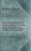 Bemerkungen Uber Die Aechtheit Der Alten Arabischen Gedichte Mit Besonderer Beziehung Auf Die Sechs Dichter, Nabst Beitragen Zum Richtigen Verstandnisse Ennabiga's Und 'alqama's (German Edition)