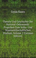 Theorie Und Geschichte Der National-Oekonomik: Propylaen Zum Volks- Und Staatswirthschaftlichen Studium, Volume 2 (German Edition)