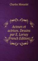 Acteurs et actrices. Dessins par E. Lorsay (French Edition)