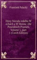 Djiny Narodu eskeho W echach a W Moraw: Dle Puwodnich Pramen, Volume 1, part 1 (Czech Edition)