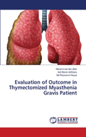 Evaluation of Outcome in Thymectomized Myasthenia Gravis Patient