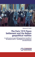 Paris 1919 Peace Settlement and the Balkan geopolitical realities