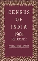 Census of India 1901: Central India - Tables Volume Book 46 Vol. XIX-A, Pt. 2