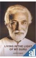 Living in the light of my guru : experiences of persons whose lives have been touched by the divine love of Guruji Krishnananda