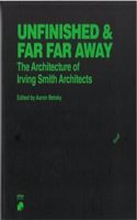 Unfinished and Far Far Away The Architecture of Irving Smith Architects