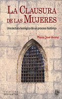 LA CLAUSURA DE LAS MUJERES: Una lectura teologica de un proceso historico