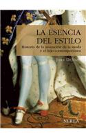 La Esencia del Estilo: Historia de La Invencion de La Moda y El Lujo Contemporaneo