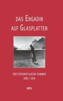 Das Engadin auf Glasplatten: Der Fotograf Gustav Sommer 1882â€“1956