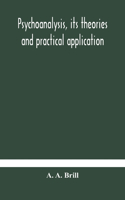 Psychoanalysis, its theories and practical application