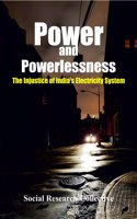 Power and Powerlessness:: The Injustice of India`s Electricity System