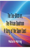 The Sea-Witch or The African Quadroon A Story of the Slave Coast