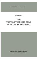 Time: Its Structure and Role in Physical Theories
