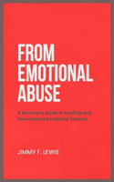 From Emotional Abuse: A Survivor's Guide to Healing and Overcoming Emotional Trauma