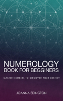 Numerology Book for Beginners: Master Numbers To Discover Your Destiny