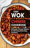 Easy Wok Chinese Cookbook: 88 Simple Chinese Recipes for Stir-fying, Steaming and More