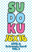 Sudoku 16 x 16 Level 5: Extremely Hard! Vol. 3: Play 16x16 Grid Sudoku Extremely Hard Level Volume 1-40 Solve Number Puzzles Become A Sudoku Expert On The Road Activity Pap