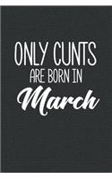 Only Cunts Are Born In March