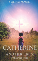 Catherine and Her Cross: Following Jesus