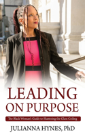 Leading on Purpose: The Black Woman's Guide to Shattering The Glass Ceiling