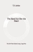 The Hand but Not the Heart: The Life-Trials of Jessie Loring: Large Print